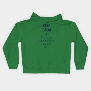 Keep calm and pretend it's on the lesson plan Kids Hoodie